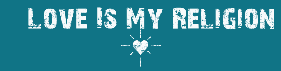 Love ist my religon